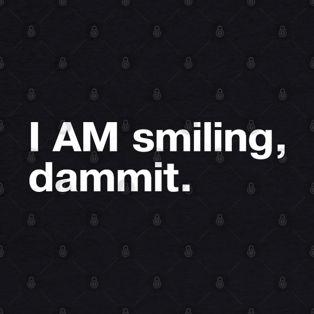 I AM smiling, dammit. by TheBestWords